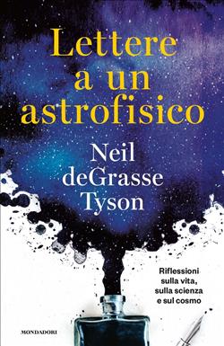 Lettere a un astrofisico. Riflessioni sulla vita, sulla scienza e sul cosmo