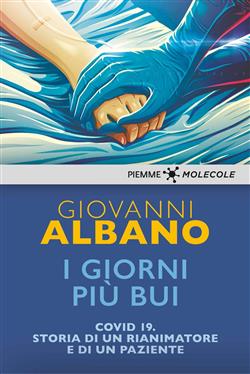 I giorni più bui. Covid-19. Storia di un rianimatore e di un paziente