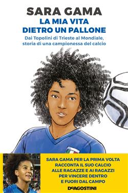 La mia vita dietro un pallone. Dai Topolini di Trieste al Mondiale, storia di una campionessa del calcio