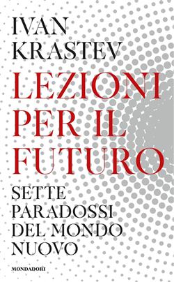 Lezioni per il futuro. Sette paradossi del mondo nuovo