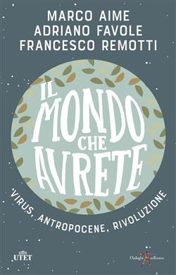 Il mondo che avrete. Virus, antropocene, rivoluzione