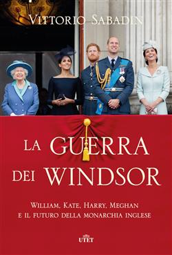 La guerra dei Windsor. William, Kate, Harry, Meghan e il futuro della monarchia inglese