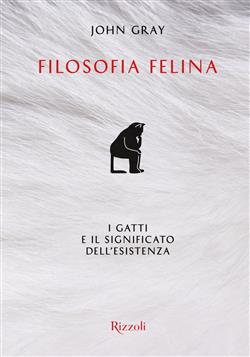 Filosofia felina. I gatti e il significato dell'esistenza