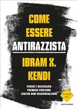 Come essere antirazzista. Perché è necessario prendere posizione contro ogni discriminazione