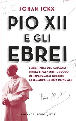 Pio XII e gli ebrei. L'archivista del Vaticano rivela finalmente il ruolo di papa Pacelli durante la Seconda guerra mondiale