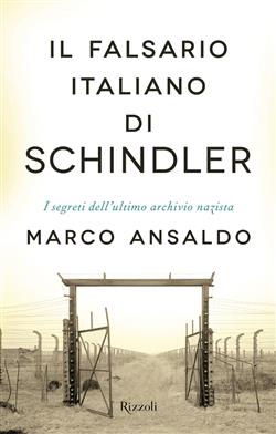 Il falsario italiano di Schindler. I segreti dell'ultimo archivio nazista