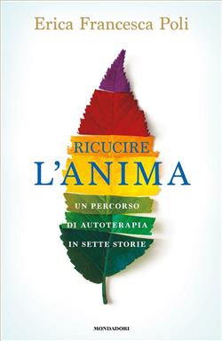 Ricucire l'anima. Un percorso di autoterapia in sette storie