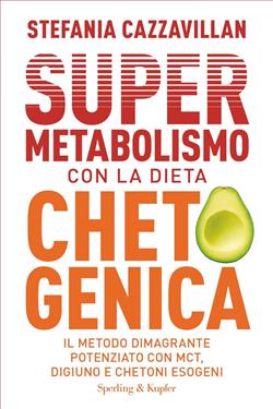 Supermetabolismo con la dieta chetogenica. Il metodo dimagrante potenziato con MCT, digiuno e chetoni esogeni