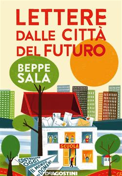 Lettere dalle città del futuro. Costruiamo oggi il mondo di domani