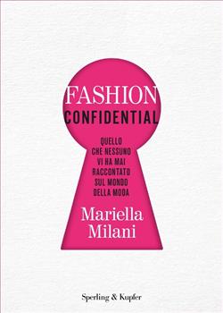 Fashion confidential. Quello che nessuno vi ha mai raccontato sul mondo della moda