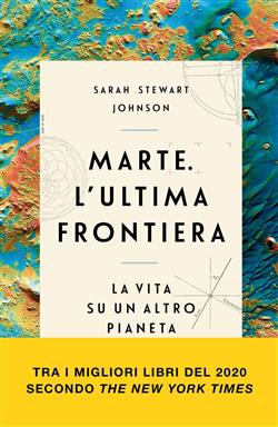 Marte. L'ultima frontiera. La vita su un altro pianeta