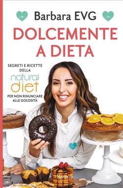 Ebook: Dolcemente a dieta. Segreti e ricette della Natural diet per non  rinunciare alle golosità - Barbara EVG - Rizzoli
