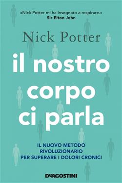 Il nostro corpo ci parla. Il nuovo metodo rivoluzionario per superare i dolori cronici