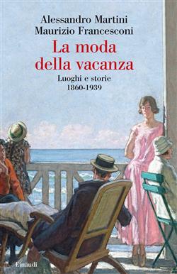 La moda della vacanza. Luoghi e storie 1860-1939