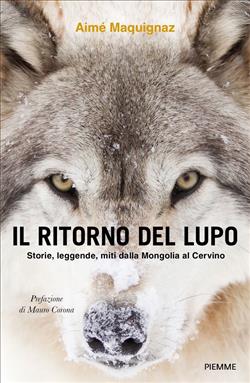 Il ritorno del lupo. Storie, leggende, miti dalla Mongolia al Cervino