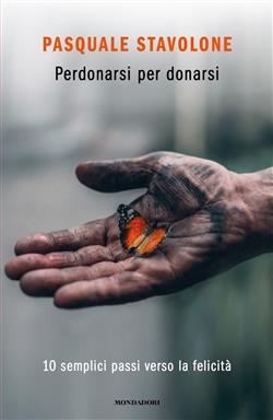 Perdonarsi per donarsi. 10 semplici passi verso la felicità