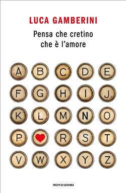 Pensa che cretino che è l'amore