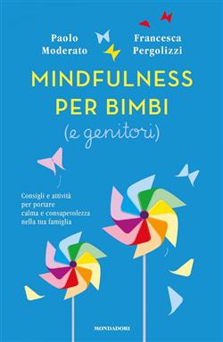 Mindfulness per bimbi (e genitori). Consigli e attività per portare calma e consapevolezza nella tua famiglia