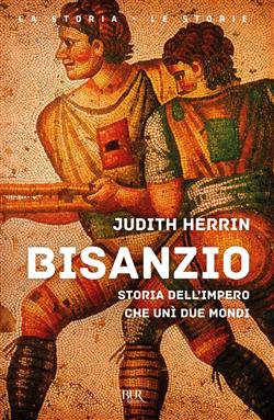 Bisanzio. Storia dell'impero che unì due mondi