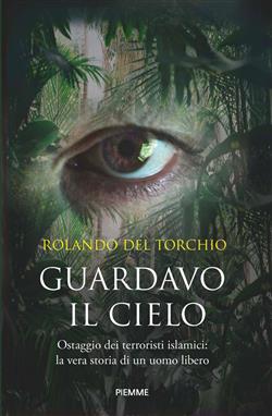 Guardavo il cielo. Ostaggio dei terroristi islamici: la vera storia di un uomo libero