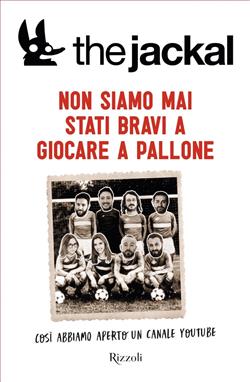 Non siamo mai stati bravi a giocare a pallone. Così abbiamo aperto un canale Youtube