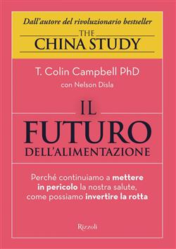 Il futuro dell'alimentazione. Perché continuiamo a mettere in pericolo la nostra salute, come possiamo invertire la rotta