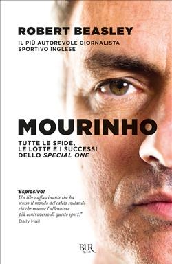 Mourinho. Tutte le sfide, le lotte e i successi dello Special One