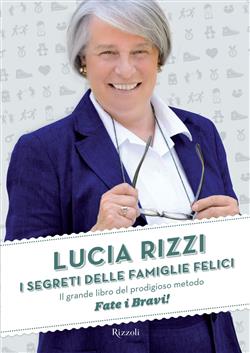 I segreti delle famiglie felici. Il grande libro del prodigioso metodo "Fate i bravi!"