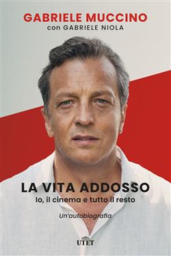 La vita addosso. Io, il cinema e tutto il resto. Un'autobiografia