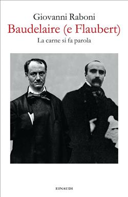 Baudelaire (e Flaubert). La carne si fa parola