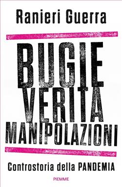 Bugie, verità, manipolazioni. Controstoria della pandemia