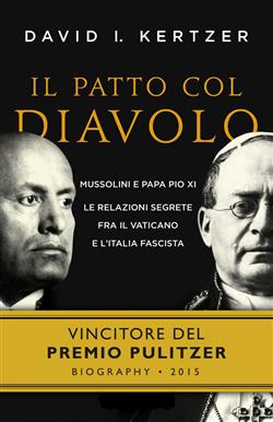 Il patto col diavolo. Mussolini e papa Pio XI. Le relazioni segrete fra il Vaticano e l'Italia fascista