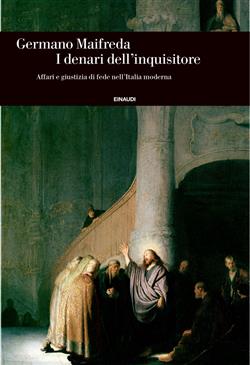 I denari dell'inquisitore. Affari e giustizia di fede nell'Italia moderna