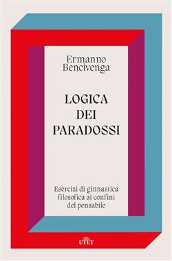 Logica dei paradossi. Esercizi di ginnastica filosofica ai confini del pensabile