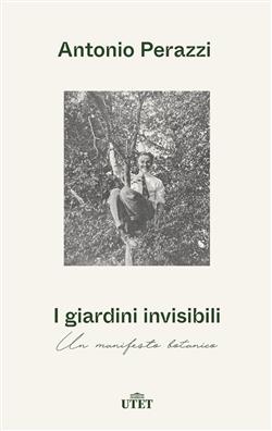 I giardini invisibili. Un manifesto botanico