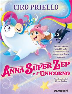 Anna Super Zep e l'unicorno. Non esistono difetti, solo caratteristiche che ci rendono speciali