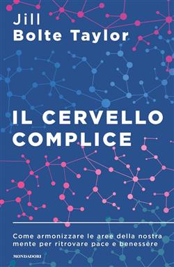 Il cervello complice. Come armonizzare le aree della nostra mente per ritrovare pace e benessere