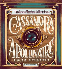 La prodigiosa macchina cattura anime di Cassandra Apollinaire