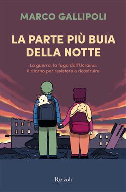 La parte più buia della notte. La guerra, la fuga dall'Ucraina, il ritorno per resistere e ricostruire