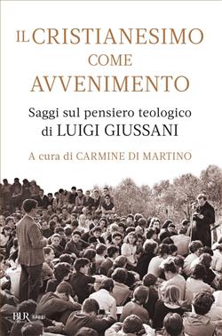 Il cristianesimo come avvenimento. Saggi sul pensiero teologico di Luigi Giussani