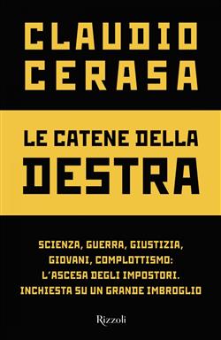 Le catene della destra. Scienza, guerra, giustizia, giovani, complottismo: l'ascesa degli impostori. Inchiesta su un grande imbroglio