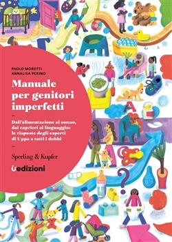 Manuale per genitori imperfetti. Dall'alimentazione al sonno, dai capricci al linguaggio: le risposte degli esperti di Uppa a tutti i dubbi