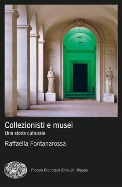 Collezionisti e musei. Una storia culturale