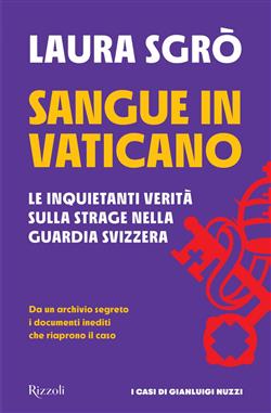 Sangue in Vaticano. Le inquietanti verità sulla strage nella Guardia Svizzera