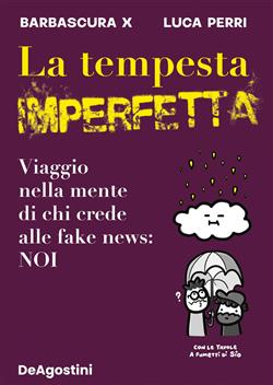 La tempesta imperfetta. Viaggio nella mente di chi crede alle fake news: noi