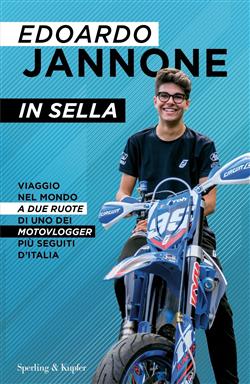 In sella. Viaggio nel mondo a due ruote di uno dei motovlogger più seguiti d'Italia