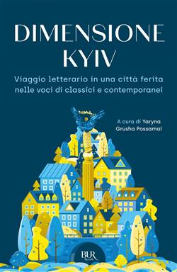 Dimensione Kyiv. Viaggio letterario in una città ferita nelle voci di classici e contemporanei