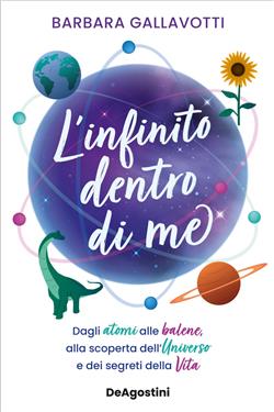 L'infinito dentro di me. Dagli atomi alle balene, alla scoperta dell'Universo e dei segreti della vita