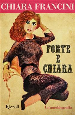Forte e Chiara. Un'autobiografia