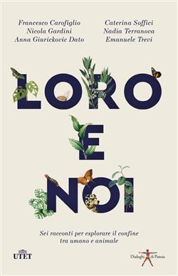 Loro e noi. Sei racconti per esplorare il confine tra umano e animale